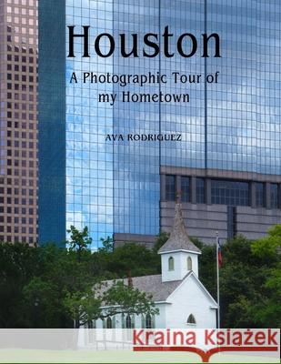 Houston: A Photographic Tour of my Hometown Ava Rodriguez 9780999002919 Archer Trent - książka