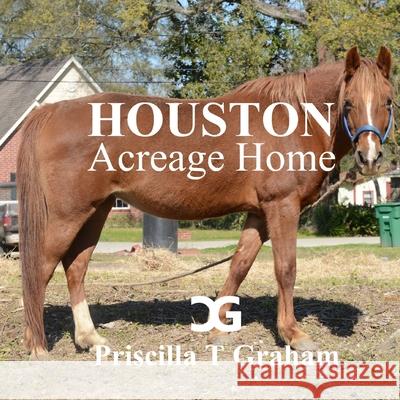 Houston Acreage Home Priscilla T. Graham 9781365123566 Lulu.com - książka