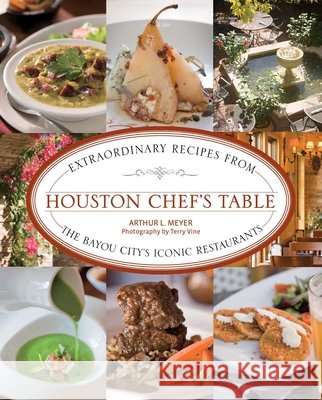 Houston Chef's Table: Extraordinary Recipes from the Bayou City's Iconic Restaurants Arthur Meyer Terry Vine 9781493047093 Lyons Press - książka