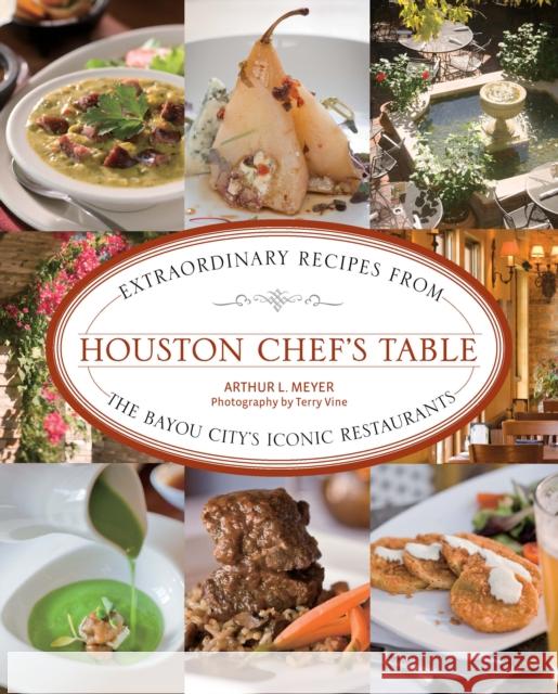 Houston Chef's Table: Extraordinary Recipes from the Bayou City's Iconic Restaurants Arthur Meyer Terry Vine 9781493047093 Lyons Press - książka