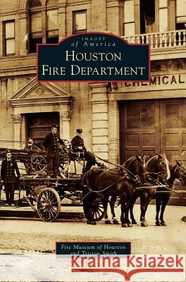 Houston Fire Department Fire Museum of Houston, Tristan Smith 9781531677428 Arcadia Publishing Library Editions - książka