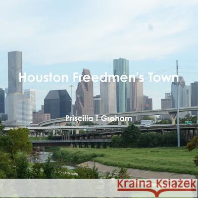 Houston Freedmen's Town Priscilla T Graham 9781312824638 Lulu.com - książka