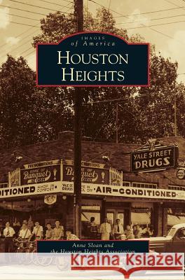 Houston Heights Anne Sloan, Houston Heights Association 9781531646660 Arcadia Publishing Library Editions - książka
