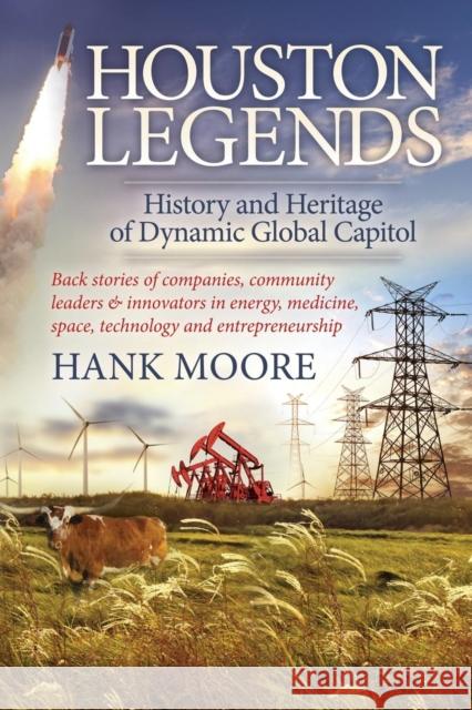 Houston Legends: History and Heritage of Dynamic Global Capitol Moore, Hank 9781630474683 Morgan James Publishing - książka