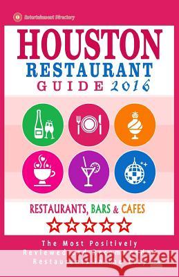 Houston Restaurant Guide 2016: Best Rated Restaurants in Houston - 500 restaurants, bars and cafés recommended for visitors, 2016 Emerson, Jennifer a. 9781518606496 Createspace - książka