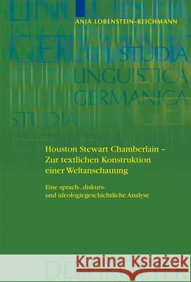 Houston Stewart Chamberlain - Zur textlichen Konstruktion einer Weltanschauung: Eine sprach-, diskurs- und ideologiegeschichtliche Analyse Anja Lobenstein-Reichmann 9783110209570 De Gruyter - książka