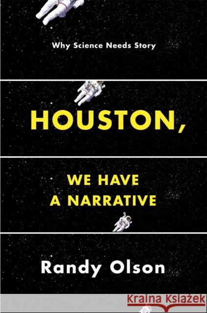 Houston, We Have a Narrative: Why Science Needs Story Randy Olson 9780226270708 University of Chicago Press - książka