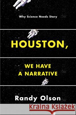 Houston, We Have a Narrative: Why Science Needs Story Randy Olson 9780226270845 University of Chicago Press - książka