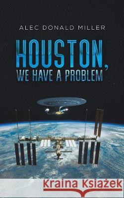 Houston, We Have a Problem Alec Donald Miller 9781643780719 Austin Macauley Publishers LLC - książka