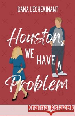 Houston, We Have a Problem: A Sweet Romantic Comedy Lecheminant 9781951753207 Dana Lecheminant - książka