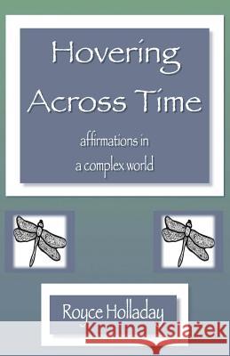 Hovering Across Time: Affirmations in a Complex World Royce Holladay 9780982111246 Gold Canyon Press - książka