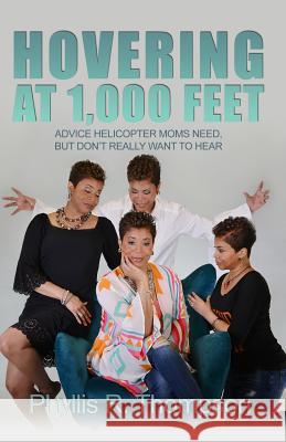 Hovering at 1,000 Feet: Advice Helicopter Moms Need, but Don't Really Want to Hear Thompson, Phyllis R. 9781480958494 Dorrance Publishing Co. - książka