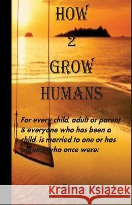 How 2 Grow Humans Denisia Hockley 9781533244673 Createspace Independent Publishing Platform - książka