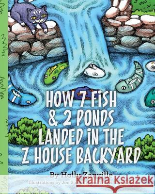 How 7 Fish & 2 Ponds Landed in the Z House Backyard Holly Zanville Jon Stommel Travis Czekalski 9781497430600 Createspace - książka