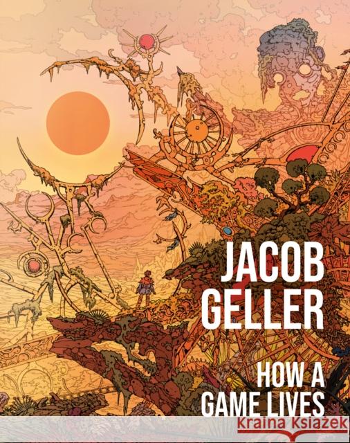 How a Game Lives Jacob Geller 9780008752293 HarperCollins Publishers - książka