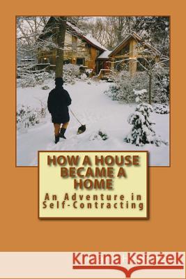 How a House Became a Home: An Adventure in Self-Contracting Frank Heppner 9781986791816 Createspace Independent Publishing Platform - książka