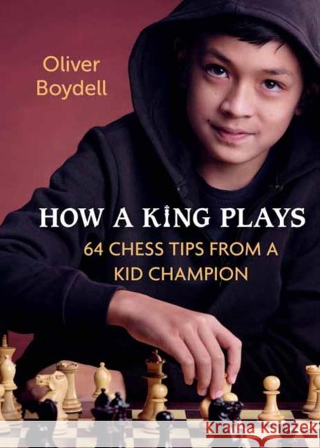 How a King Plays: 64 Chess Tips from a Kid Champion Oliver Boydell 9780593451267 Random House USA Inc - książka