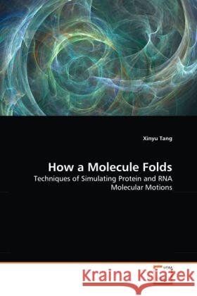 How a Molecule Folds : Techniques of Simulating Protein and RNA Molecular Motions Tang, Xinyu 9783639227161 VDM Verlag Dr. Müller - książka