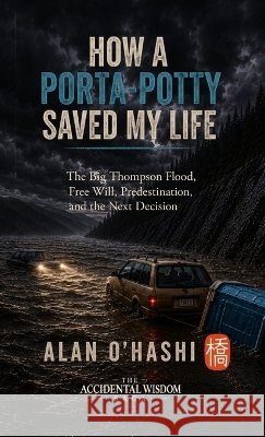 How a Porta-Potty Saved My Life Ohashi, Alan 9798995186953 Best Chance Media - książka