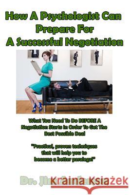 How A Psychologist Can Prepare For A Successful Negotiation: What You Need To Do BEFORE A Negotiation Starts In Order To Get The Best Possible Outcome Anderson, Jim 9781544096865 Createspace Independent Publishing Platform - książka
