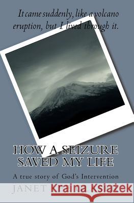 How a Seizure Saved My Life: A true story of God's Intervention Glaser, Janet Lee 9781448658039 Createspace - książka