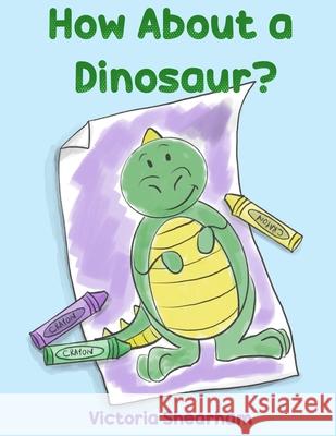 How About a Dinosaur? Victoria Shearham 9781775312116 Library and Archives Canada - książka