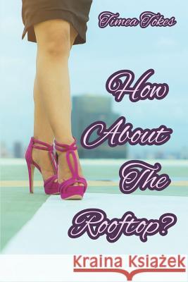 How About the Rooftop?: An Erotica Short Story (Straight) Tokes, Timea 9781521208298 Independently Published - książka