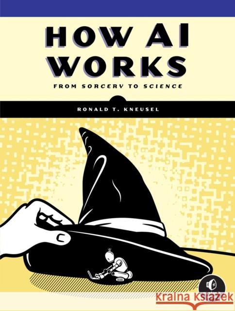 How AI Works: From Sorcery to Science Ronald T. Kneusel 9781718503724 No Starch Press,US - książka