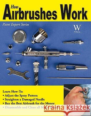 How Airbrushes Work Leahy, Steven 9781929133710 Wolfgang Publications - książka