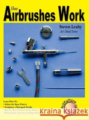 How Airbrushes Work Steven Leahy 9781941064108 Wolfgang Publications - książka