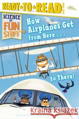 How Airplanes Get from Here . . . to There!: Ready-To-Read Level 3 Brown, Jordan D. 9781481461641 Simon Spotlight - książka