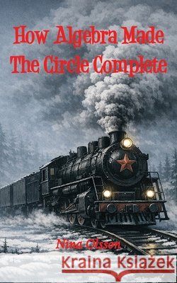 How Algebra Made The Circle Complete Nina Olsson 9781836157038 Grosvenor House Publishing Limited - książka