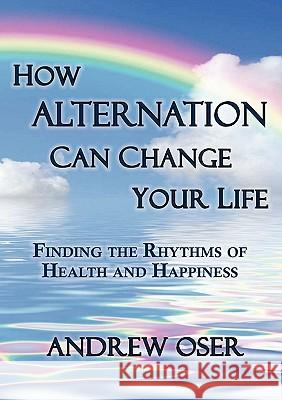 How Alternation Can Change Your Life Andrew Oser 9780984114030 River Sanctuary Publishing - książka