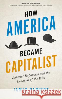 How America Became Capitalist: Imperial Expansion and the Conquest of the West James Parisot 9780745337883 Pluto Press (UK) - książka