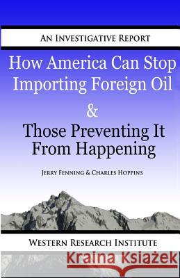 How American Can Stop Importing Foreign Oil & Those Preventing It From Happening Hoppins, Charles 9781882567539 Western Research Institute, Incorporated - książka