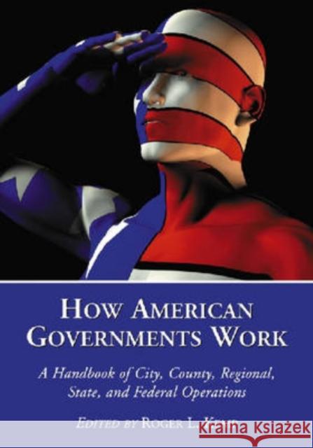 How American Governments Work: A Handbook of City, County, Regional, State, and Federal Operations Kemp, Roger L. 9780786431526 McFarland & Company - książka