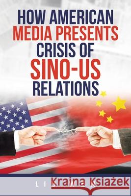 How American Media Presents Crisis of Sino-Us Relations Liu Wen 9781665504874 Authorhouse - książka