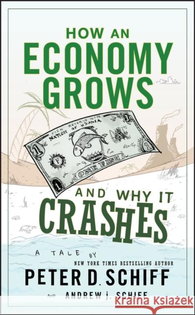 How an Economy Grows and Why It Crashes Peter D Schiff 9780470526705 John Wiley & Sons Inc - książka