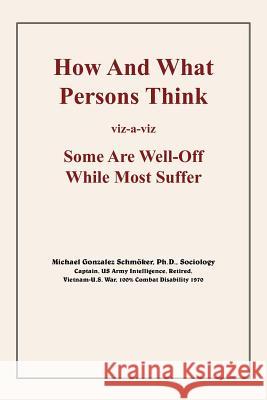 How And What Persons Think: viz-a-viz Some Are Well-Off While Most Suffer Schmoker, Micheal Gonzalez 9781420846188 Authorhouse - książka