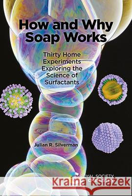 How and Why Soap Works: Thirty Home Experiments Exploring the Science of Surfactants Julian R. Silverman 9781837676514 Royal Society of Chemistry - książka