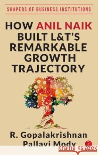 HOW ANIL NAIK BUILT L&T'S REMARKABLE GROWTH TRAJECTORY R. Gopalakrishnan 9789353338565 Rupa Publications India Pvt. Ltd - książka