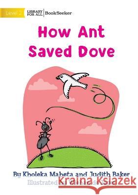 How Ant Saved Dove Kholeka Mabeta Judith Baker Wiehan de Jager 9781922910981 Library for All - książka