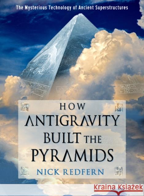 How Antigravity Built the Pyramids: The Mysterious Technology of Ancient Superstructures Nick Redfern 9781637480021 Red Wheel/Weiser - książka