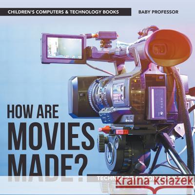 How are Movies Made? Technology Book for Kids Children's Computers & Technology Books Baby Professor 9781541910935 Baby Professor - książka