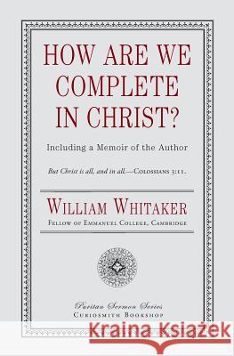 How Are We Complete in Christ? William Whitaker 9781946145451 Curiosmith - książka