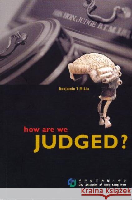 How Are We Judged? Liu, Benjamin T. M. 9789629370534 City University of Hong Kong Press - książka