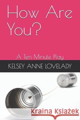 How Are You?: A Ten Minute Play Kelsey Anne Lovelady 9781092867795 Independently Published - książka