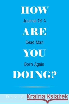 How Are You Doing?: Journal of a Dead Man Born Again David Paul Garty 9781664172777 Xlibris Us - książka