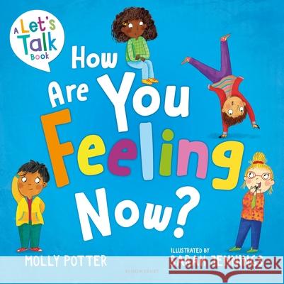 How Are You Feeling Now?: A Let's Talk picture book to help young children understand their emotions Molly Potter 9781801991698 Bloomsbury Publishing PLC - książka