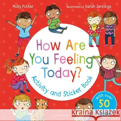 How Are You Feeling Today? Activity and Sticker Book Molly Potter Sarah Jennings  9781472966735 Bloomsbury Publishing PLC - książka